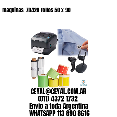 maquinas  ZD420 rollos 50 x 90