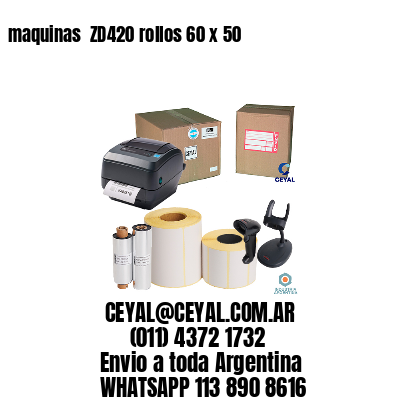 maquinas  ZD420 rollos 60 x 50