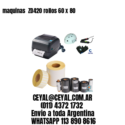 maquinas  ZD420 rollos 60 x 80