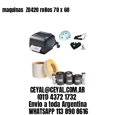 maquinas  ZD420 rollos 70 x 60