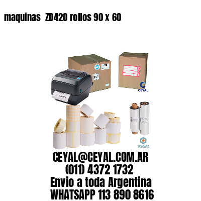 maquinas  ZD420 rollos 90 x 60