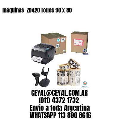 maquinas  ZD420 rollos 90 x 80