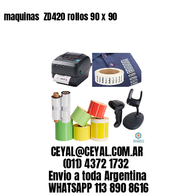 maquinas  ZD420 rollos 90 x 90