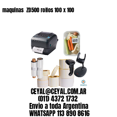 maquinas  ZD500 rollos 100 x 100