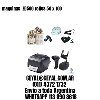 maquinas  ZD500 rollos 50 x 100