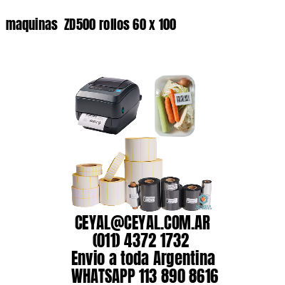 maquinas  ZD500 rollos 60 x 100