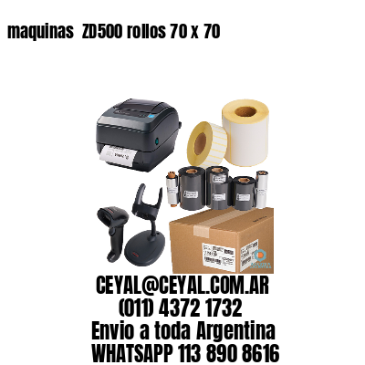 maquinas  ZD500 rollos 70 x 70