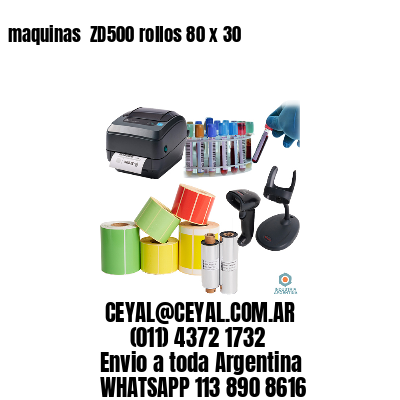 maquinas  ZD500 rollos 80 x 30