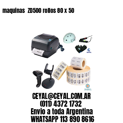 maquinas  ZD500 rollos 80 x 50