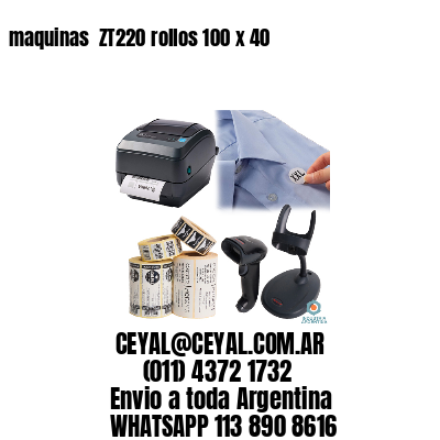 maquinas  ZT220 rollos 100 x 40