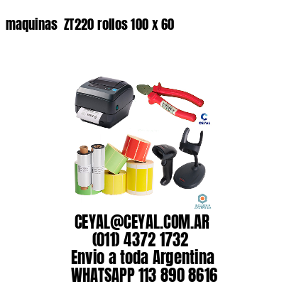 maquinas  ZT220 rollos 100 x 60