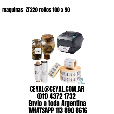 maquinas  ZT220 rollos 100 x 90