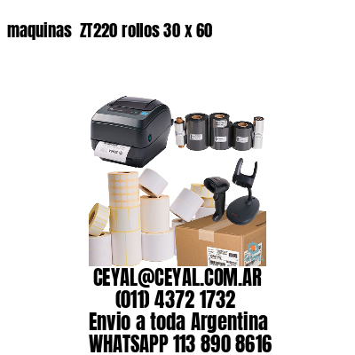 maquinas  ZT220 rollos 30 x 60