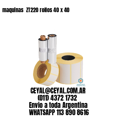 maquinas  ZT220 rollos 40 x 40