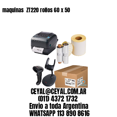 maquinas  ZT220 rollos 60 x 50