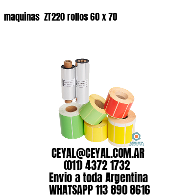 maquinas  ZT220 rollos 60 x 70