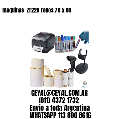 maquinas  ZT220 rollos 70 x 80