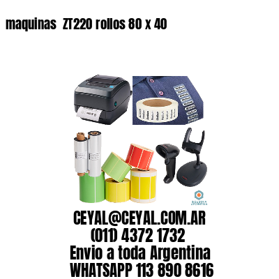 maquinas  ZT220 rollos 80 x 40