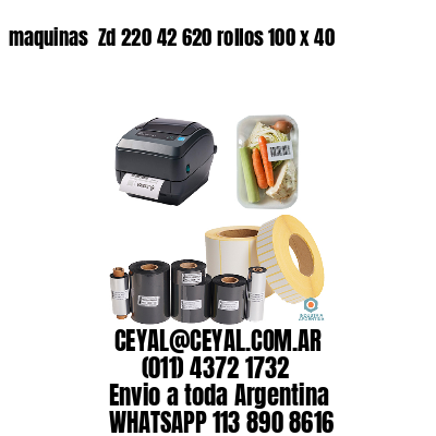 maquinas  Zd 220 42 620 rollos 100 x 40