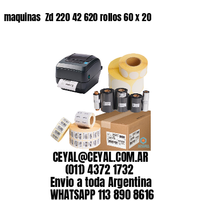 maquinas  Zd 220 42 620 rollos 60 x 20