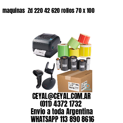 maquinas  Zd 220 42 620 rollos 70 x 100