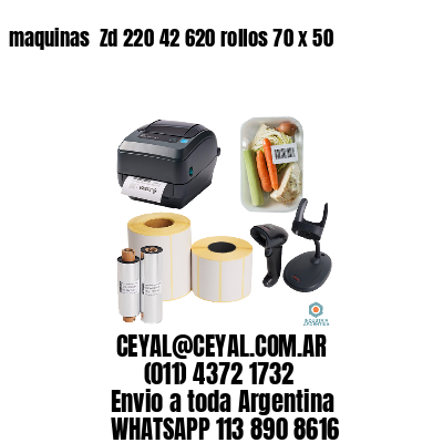 maquinas  Zd 220 42 620 rollos 70 x 50