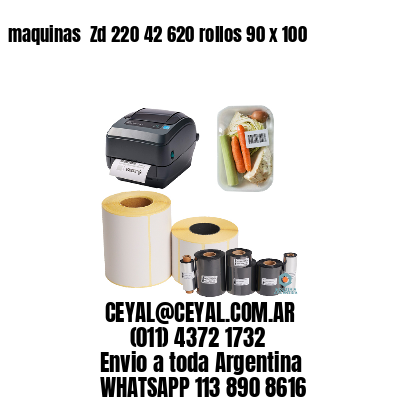 maquinas  Zd 220 42 620 rollos 90 x 100