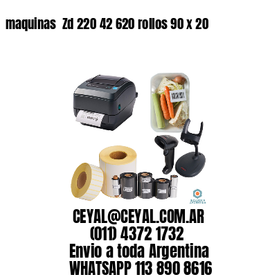 maquinas  Zd 220 42 620 rollos 90 x 20