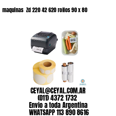 maquinas  Zd 220 42 620 rollos 90 x 80