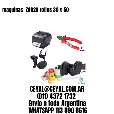 maquinas  Zd620 rollos 30 x 50