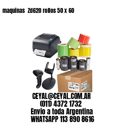 maquinas  Zd620 rollos 50 x 60