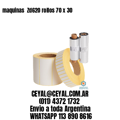 maquinas  Zd620 rollos 70 x 30