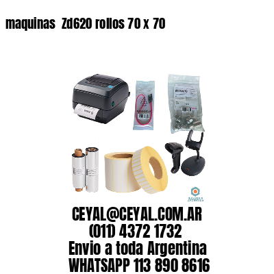 maquinas  Zd620 rollos 70 x 70