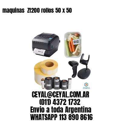 maquinas  Zt200 rollos 50 x 50