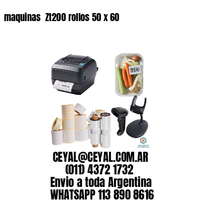 maquinas  Zt200 rollos 50 x 60