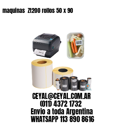 maquinas  Zt200 rollos 50 x 90