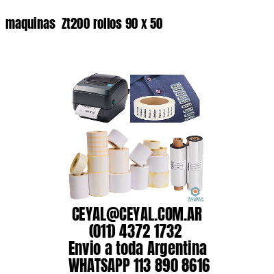 maquinas  Zt200 rollos 90 x 50