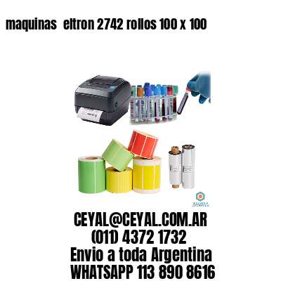 maquinas  eltron 2742 rollos 100 x 100