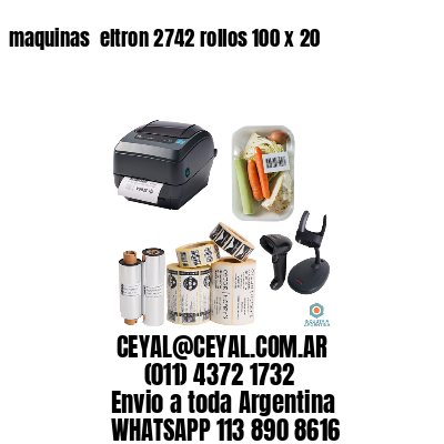 maquinas  eltron 2742 rollos 100 x 20