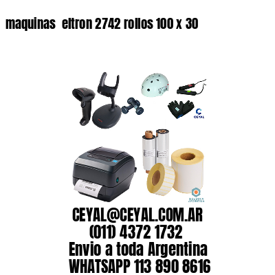 maquinas  eltron 2742 rollos 100 x 30