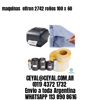 maquinas  eltron 2742 rollos 100 x 60