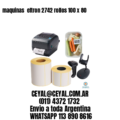 maquinas  eltron 2742 rollos 100 x 80