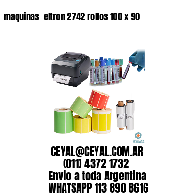 maquinas  eltron 2742 rollos 100 x 90