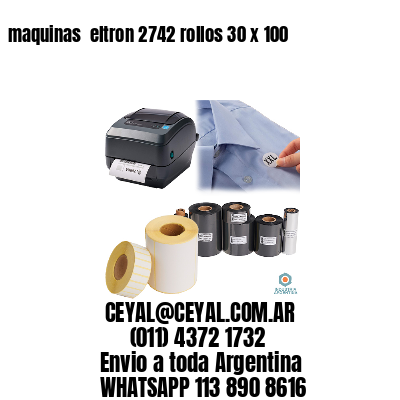 maquinas  eltron 2742 rollos 30 x 100