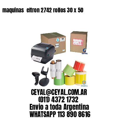 maquinas  eltron 2742 rollos 30 x 50