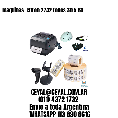 maquinas  eltron 2742 rollos 30 x 60