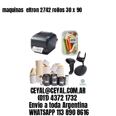 maquinas  eltron 2742 rollos 30 x 90