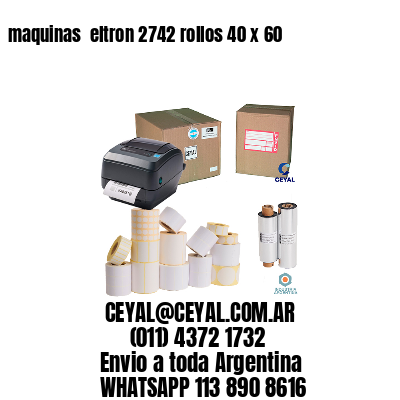 maquinas  eltron 2742 rollos 40 x 60