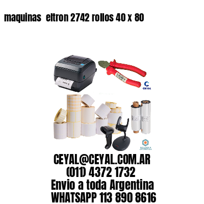 maquinas  eltron 2742 rollos 40 x 80