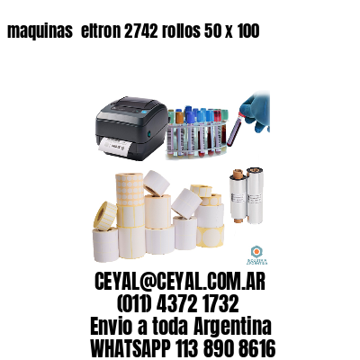 maquinas  eltron 2742 rollos 50 x 100